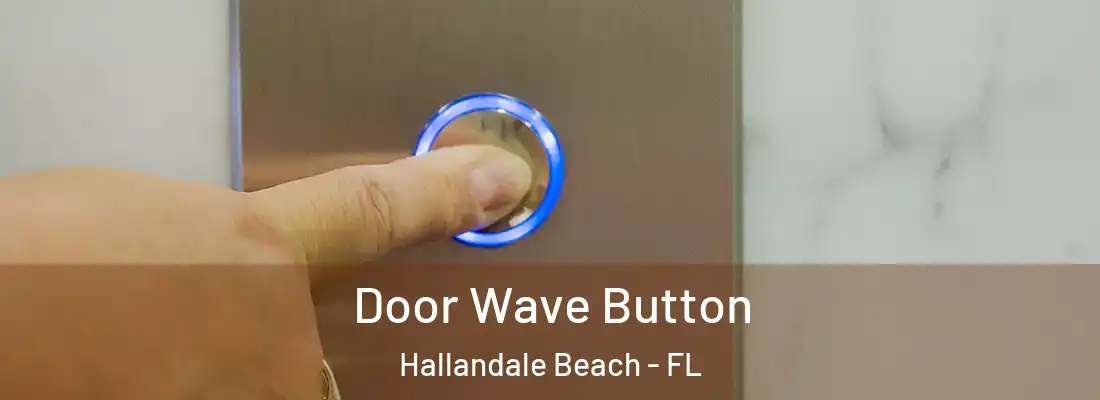 Door Wave Button Hallandale Beach - FL