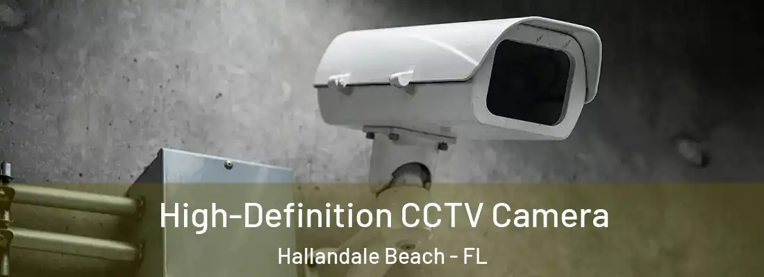 High-Definition CCTV Camera Hallandale Beach - FL