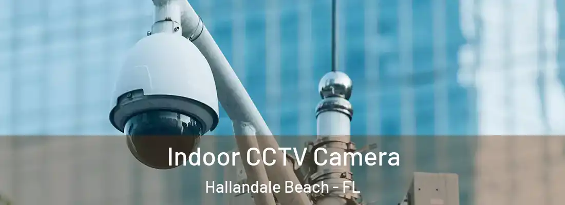 Indoor CCTV Camera Hallandale Beach - FL