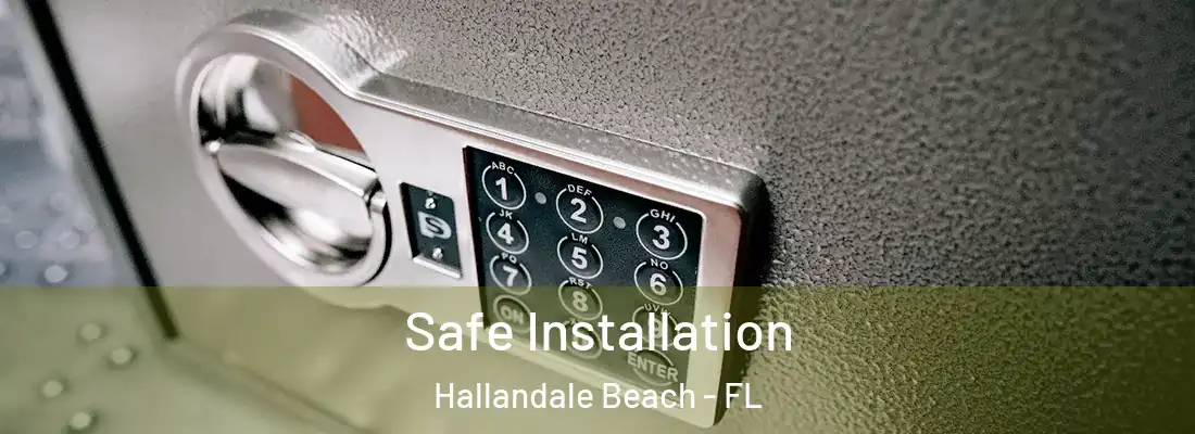 Safe Installation Hallandale Beach - FL