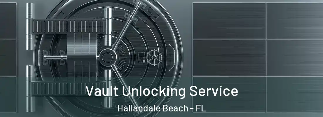  Vault Unlocking Service Hallandale Beach - FL